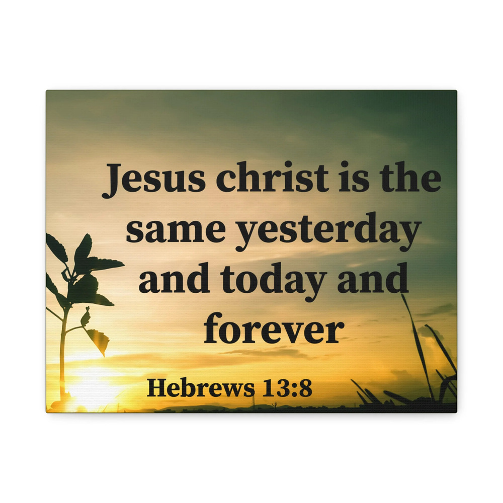Scripture Walls Today And Forever Hebrews 13:8 Bible Verse Canvas Christian